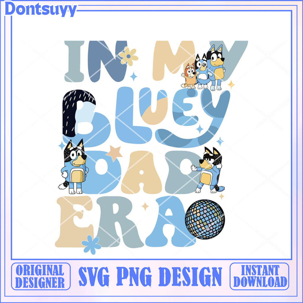 Bluey Fun in My Bluey Dad Era SVG PNG Design Download - High-quality ...