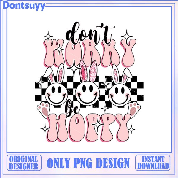 Don’t Worry Be Hoppy – Cute Bunny PNG Design for Instant Download