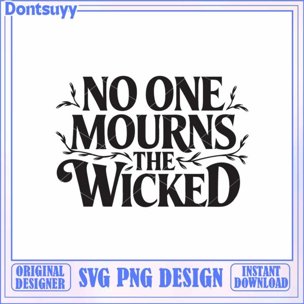SVG Design No One Mourns The Wicked Instant Download Art