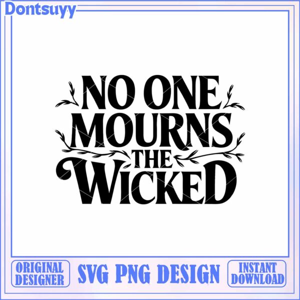 Stylish SVG Design No One Mourns The Wicked Instant Download Art