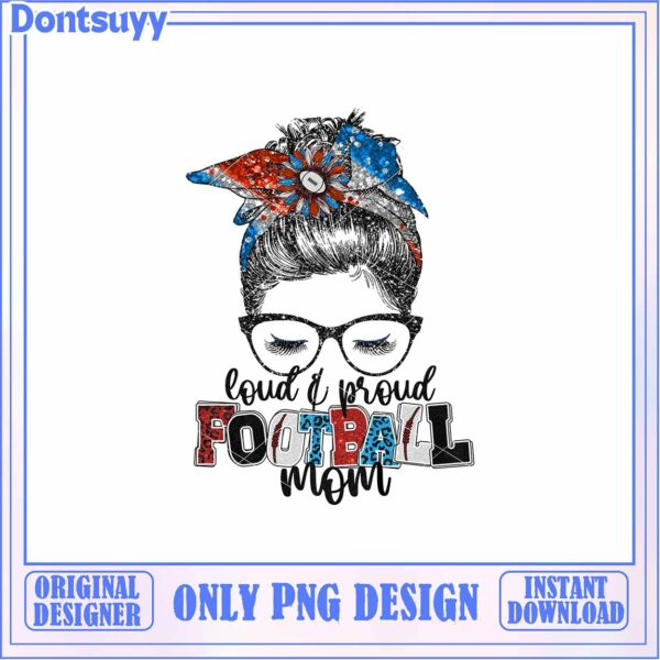 Loud and Proud Football Mom PNG Graphic for Instant Download Design