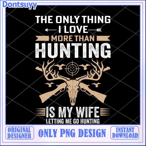 Hunting Is My WIfe Png