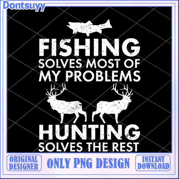 Fishing Hunting Solves The Rest Png