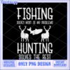 Fishing Hunting Solves The Rest Png