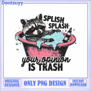 Raccoon Bath PNG Your Opinion is Trash